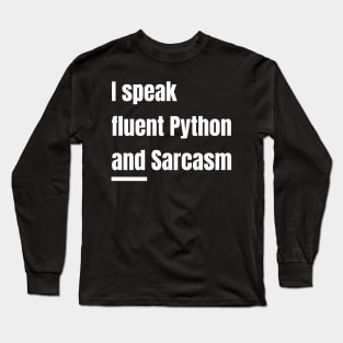 I Speak Fluent Python and Sarcasm Funny Python Program Long Sleeve T-Shirt